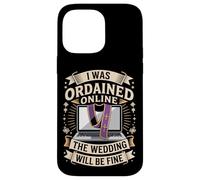 I Was Ordained Online The Wedding Will Be Fine Case for iPhone 14 Pro Max