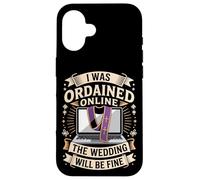 I Was Ordained Online The Wedding Will Be Fine Case for iPhone 16