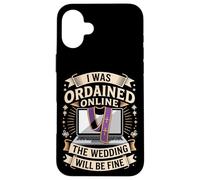 I Was Ordained Online The Wedding Will Be Fine Case for iPhone 16 Plus