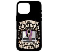 I Was Ordained Online The Wedding Will Be Fine Case for iPhone 16 Pro Max