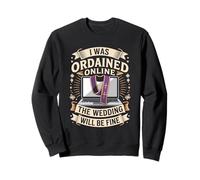 I Was Ordained Online The Wedding Will Be Fine Sweatshirt