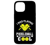 I Was Playing Pickleball Before It Was Cool Case for iPhone 15