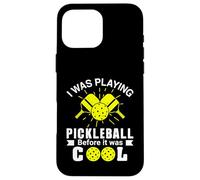I Was Playing Pickleball Before It Was Cool Case for iPhone 16 Pro Max