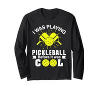 I was Playing Pickleball Before It was Cool Long Sleeve T-Shirt