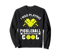 I Was Playing Pickleball Before It Was Cool Sweatshirt