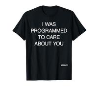 I was Programmed to Care About You X Love Valentine's Day T-Shirt