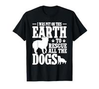 I was Put On This Earth to Rescue All The Dogs T-Shirt