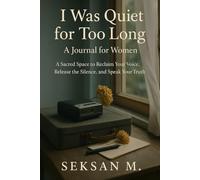 I Was Quiet for Too Long: A Journal for Women: A Sacred Space to Reclaim Your Voice, Release the Silence, and Speak Your Truth