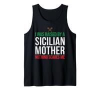 I was Raised By A Sicilian Mother Nothing Scares Me Tank Top