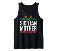 I was Raised By A Sicilian Mother Nothing Scares Me Tank Top