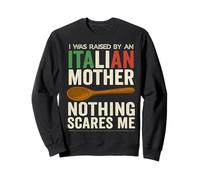I Was Raised By An Italian Mother Nothing Scares Me Sweatshirt