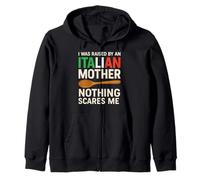 I Was Raised By An Italian Mother, Nothing Scares Me Zip Hoodie