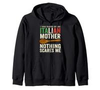 I Was Raised By An Italian Mother Nothing Scares Me Zip Hoodie