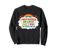 I was raised on love that's why I'm full of it Kindness Sweatshirt