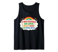 I was Raised on Love That's why I'm Full of it Kindness Tank Top