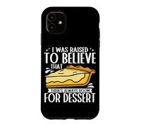 I Was Raised To Believe There Is Always Room For Dessert Case for iPhone 11