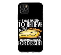 I Was Raised To Believe There Is Always Room For Dessert Case for iPhone 11 Pro Max