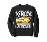 I Was Raised To Believe There Is Always Room For Dessert Sweatshirt