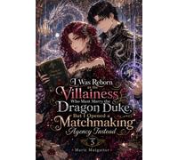 I Was Reborn as the Villainess Who Must Marry the Dragon Duke, But I Opened a Matchmaking Agency Instead: Volume 5