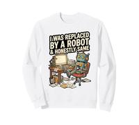 I Was Replaced By A Robot And Honestly Same Sweatshirt