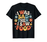 I was Sad Then I Saw Food Comfort Mood Snacks - T-Shirt
