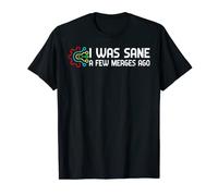 I was sane few merges ago programmer joke funny programming T-Shirt