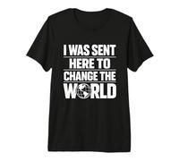 I was Sent Here to Change The World Distressed Minimalist Premium T-Shirt