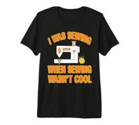 I was Sewing When Sewing Wasn't Cool - Sewing Premium T-Shirt
