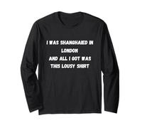 I was shanghaied in London and only got This Lousy tee Long Sleeve T-Shirt