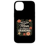 I Was So Good At Being A Mom I Got Promoted Grandma Case for iPhone 14 Plus