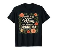 I Was So Good At Being A Mom I Got Promoted Grandma T-Shirt