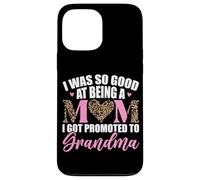 I Was So Good At Being A Mom I Got Promoted To Grandma Case for iPhone 13 Pro Max