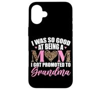 I Was So Good At Being A Mom I Got Promoted To Grandma Case for iPhone 16 Plus