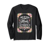 I Was So Good At Being A Mom I Got Promoted To Grandma Long Sleeve T-Shirt
