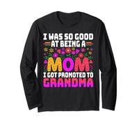 I was so good at being a mom I got promoted to grandma Long Sleeve T-Shirt