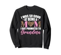 I Was So Good At Being A Mom I Got Promoted To Grandma Sweatshirt