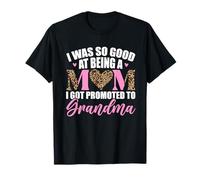 I was So Good at Being A Mom I Got Promoted to Grandma T-Shirt