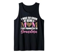 I was So Good at Being A Mom I Got Promoted to Grandma Tank Top