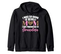 I Was So Good At Being A Mom I Got Promoted To Grandma Zip Hoodie