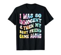 I was So Innocent and Then My Best Friend Came Along Funny T-Shirt