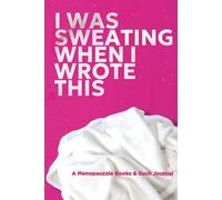 I Was Sweating When I Wrote This PINK EDITION: A Menopause Journal for Hot Flash Relief, Reflections, and Doctor Notes