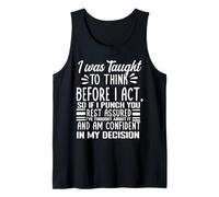 I Was Taught to Think Before I Act Funny Sarcasm Sarcastic Tank Top