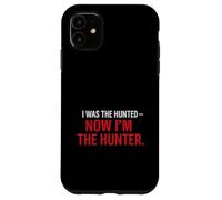 I Was the Hunted - Now I’m the Hunter T-Shir | Motivational Case for iPhone 11
