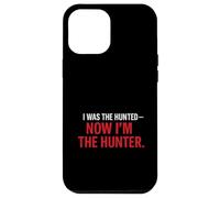 I Was the Hunted - Now I’m the Hunter T-Shir | Motivational Case for iPhone 12 Pro Max