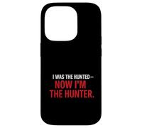 I Was the Hunted - Now I’m the Hunter T-Shir | Motivational Case for iPhone 14 Pro
