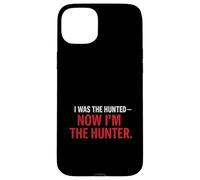 I Was the Hunted - Now I’m the Hunter T-Shir | Motivational Case for iPhone 15 Plus