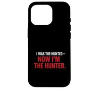I Was the Hunted - Now I’m the Hunter T-Shir | Motivational Case for iPhone 16 Pro