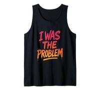 I was The Problem Tank Top