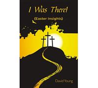 I Was There!: (Easter Insights)