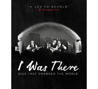 I Was There: Gigs That Changed the World